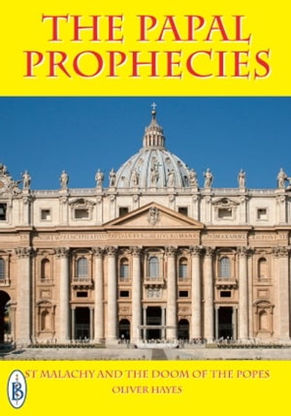 The Papal Prophecies - St Malachy and the Doom of the Popes, Oliver Hayes - Ebook - 9781909099890