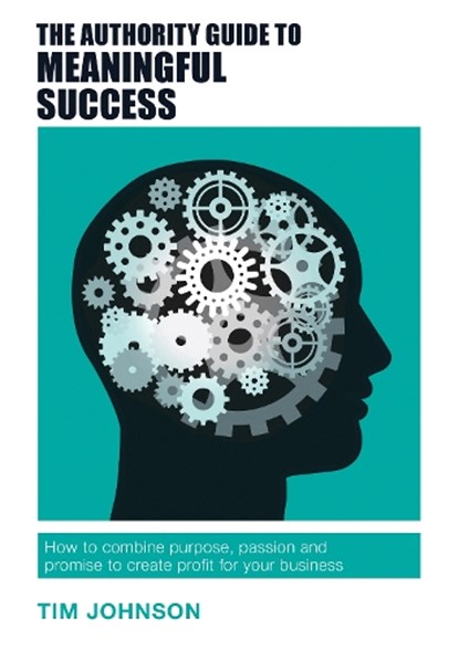 The Authority Guide to Meaningful Success, Tim Johnson - Paperback - 9781909116825