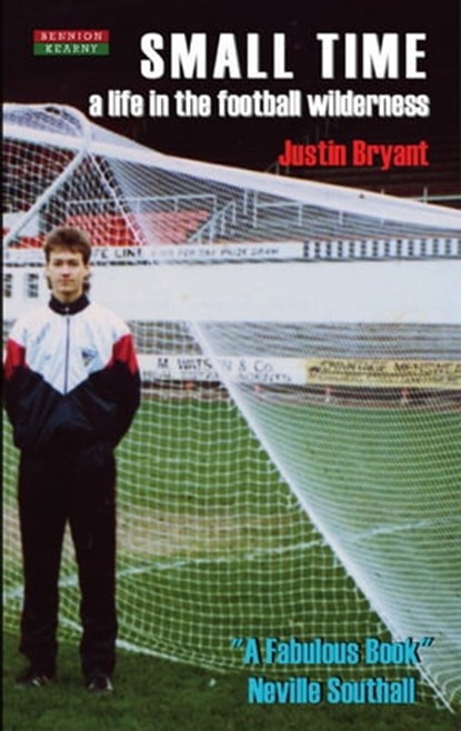 Small Time: A Life in the Football Wilderness, Justin Bryant - Ebook - 9781909125391