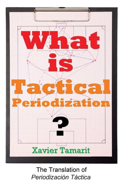 What is Tactical Periodization?, Xavier Tamarit - Paperback - 9781909125605