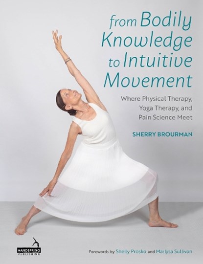 From Bodily Knowledge to Intuitive Movement, Sherry Brourman - Paperback - 9781909141001