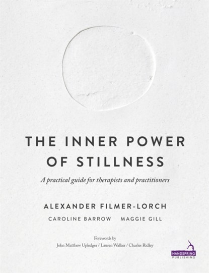 The Inner Power of Stillness, Alexander Filmer-Lorch ; Caroline Barrow ; Maggie Gill - Paperback - 9781909141339