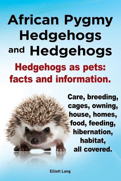 African Pygmy Hedgehogs and Hedgehogs. Hedgehogs as Pets, Elliott Lang - Paperback - 9781909151123