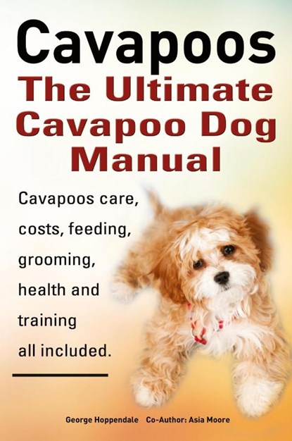 Cavapoos: The Ultimate Cavapoo Dog Manual, George Hoppendale ; Asia Moore - Paperback - 9781909151451