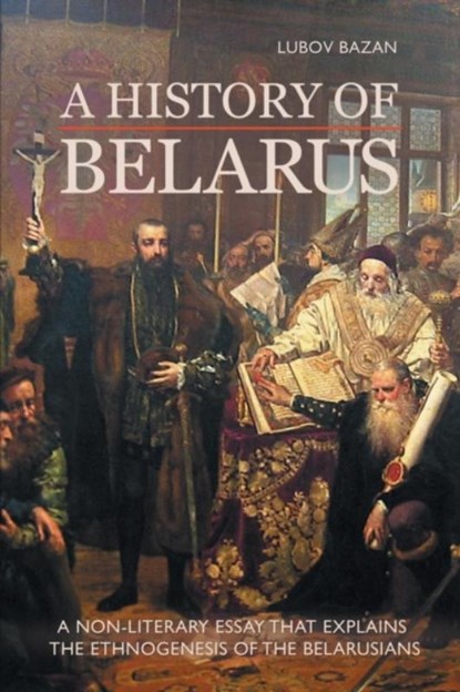 A History of Belarus, Lubov Bazan - Paperback - 9781909156593