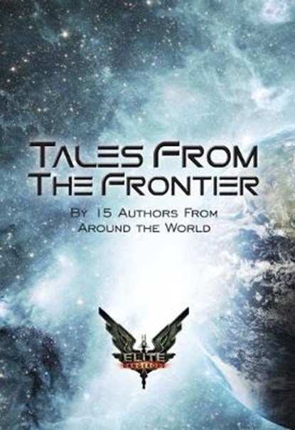 Elite: Tales From The Frontier, Chris Booker; Darren Grey; Lisa Wolf; Ramon Marett; Tim Gayda; Ulla Susimetsa; Marko Susimetsa; Rose Thurlbeck; Gaz Bailey; Matthew Benson - Overig - 9781909163416