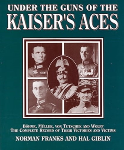Under the Guns of the Kaiser's Aces, Norman Franks ; Hal Giblin - Ebook - 9781909166400