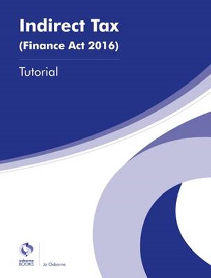 Indirect Tax (Finance Act 2016) Tutorial, Jo Osborne - Paperback - 9781909173811