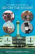 Exploring the History of Lee-on-the-Solent | Money, Robin A. ; Green, John W. | 