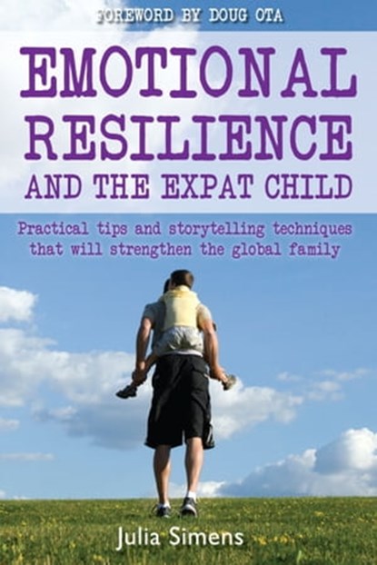 Emotional Resilience and the Expat Child: Practical Storytelling Techniques That Will Strengthen The Global Family, Julia Simens - Ebook - 9781909193550