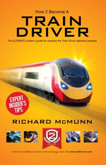 How to Become a Train Driver - the Ultimate Insider's Guide, Richard McMunn - Paperback - 9781909229501