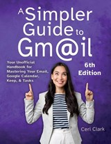 A Simpler Guide to Gmail 6th Edition - Ceri Clark - 9781909236189
