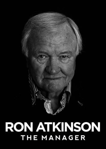 Ron Atkinson: The Manager, Ron Atkinson - Ebook - 9781909245419