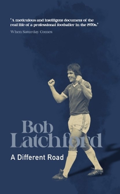A Different Road, Bob Latchford - Paperback - 9781909245846