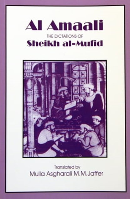 Al Amaali- The Dictations of Sheikh- al- Mufid, Sheikh Al- Mufid - Ebook - 9781909285293
