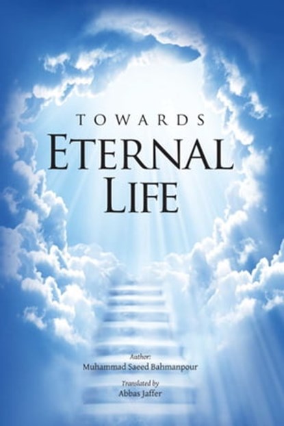 Towards Eternal Life, Muhammad Saeed Bahmanpour - Ebook - 9781909285590