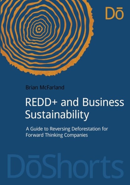 REDD+ and Business Sustainability, Brian McFarland - Paperback - 9781909293335