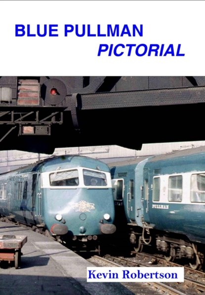 Blue Pullman Pictorial, Kevin (Author) Robertson - Paperback - 9781909328068