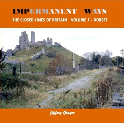 Impermanent Ways: The Closed Lines of Britain Vol 7 - Dorset, Jeffery Grayer - Paperback - 9781909328129