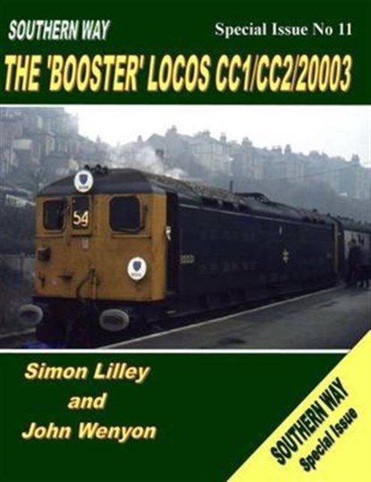 Southern Way Special Issue No 11: The 'Booster' Locos CC1/CC2/20003, Simon (Author) Lilley ; John (Author) Wenyon - Paperback - 9781909328358