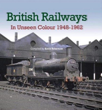 British Railways In Unseen Colour, Kevin Robertson - Gebonden - 9781909328839