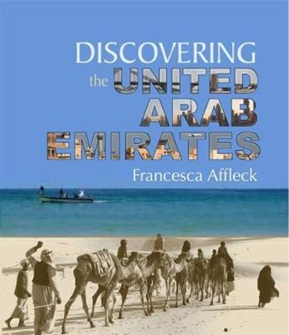 Discovering the United Arab Emirates, Francesca Affleck - Gebonden - 9781909339972