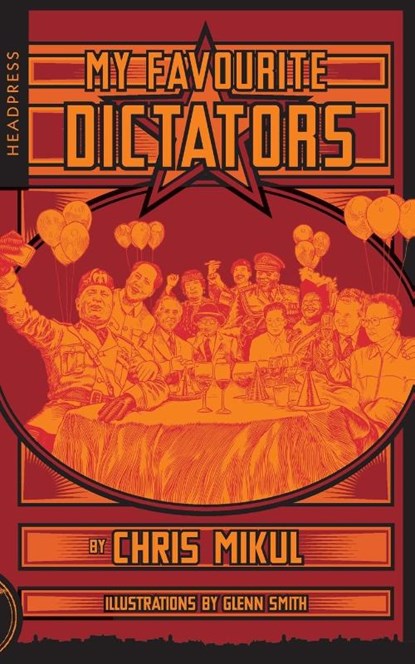 My Favourite Dictators, Chris Mikul - Paperback - 9781909394704