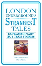 London Underground's Strangest Tales - Iain Spragg - 9781909396166