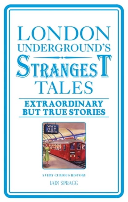 London Underground's Strangest Tales, Iain Spragg - Ebook - 9781909396166