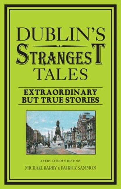Dublin's Strangest Tales, Michael Barry ; Patrick Sammon - Ebook - 9781909396449
