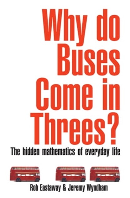 Why Do Buses Come in Threes?, Rob Eastaway - Ebook - 9781909396623