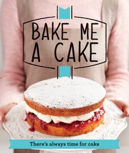 Bake Me a Cake, Good Housekeeping Institute - Ebook - 9781909397453