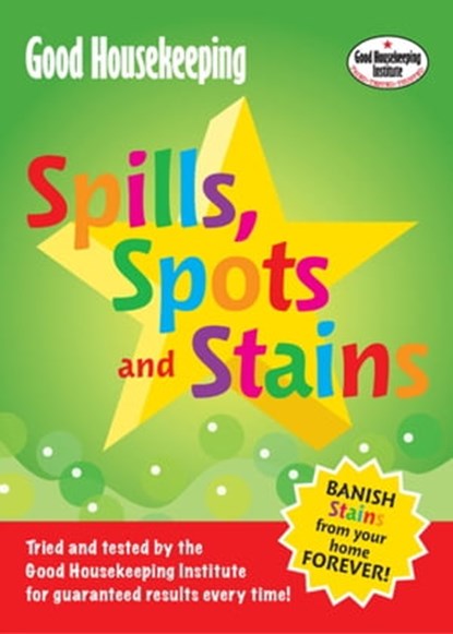 Good Housekeeping Spills, Spots and Stains, Good Housekeeping Institute - Ebook - 9781909397996
