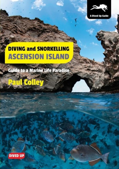 Diving and Snorkelling Ascension Island, Paul Colley - Paperback - 9781909455009