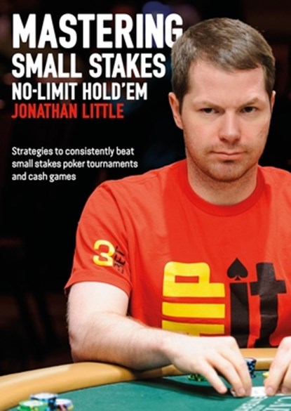 Mastering Small Stakes No-Limit Hold'em, Jonathan Little - Paperback - 9781909457775