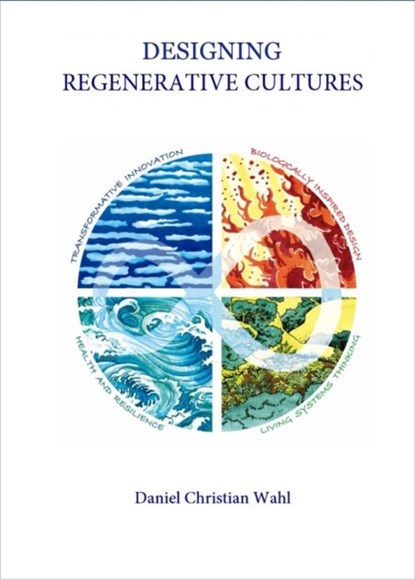 Designing Regenerative Cultures, Daniel Christian Wahl - Paperback - 9781909470774