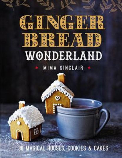 GINGERBREAD WONDERLAND, SINCLAIR,  Mima - Gebonden - 9781909487475