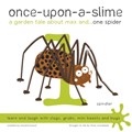 Once-Upon-a-Slime, a Garden Tale About Max and - One Spider | Woodhead, Fiona ; Bouch, Howard | 