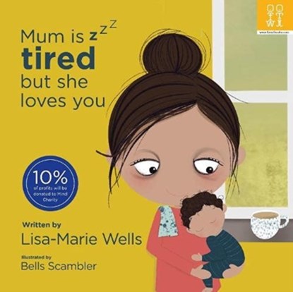 Mum is tired but she loves you, Lisa-Marie Wells - Paperback - 9781909515307
