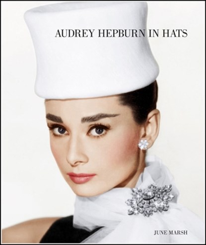 Audrey Hepburn in Hats, June Marsh - Gebonden - 9781909526006