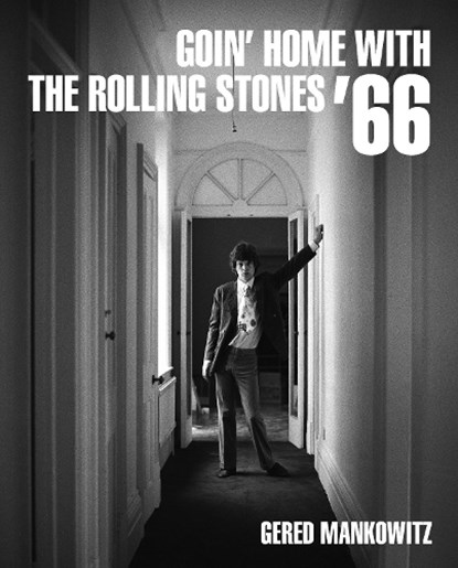 Goin' Home With The Rolling Stones '66, Gered Mankowitz - Gebonden - 9781909526747