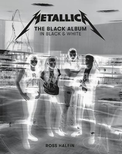 Metallica: The Black Album in Black & White, Ross Halfin - Gebonden - 9781909526761
