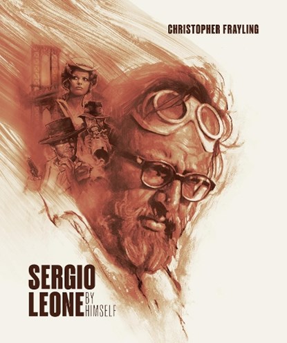 Sergio Leone: By Himself, Christopher Frayling - Gebonden - 9781909526969