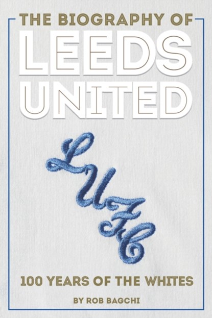 The Biography of Leeds, Rob Bagchi - Gebonden - 9781909534841