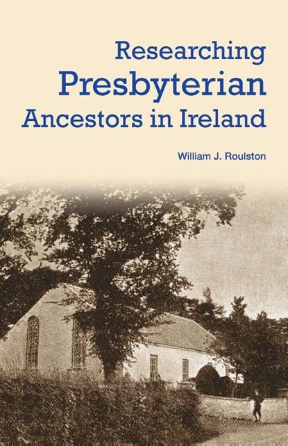 Researching Presbyterian Ancestors in Ireland, William Roulston - Paperback - 9781909556850