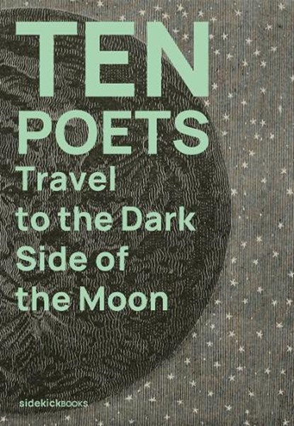 Ten Poets Travel to the Dark Side of the Moon, Jon (Senior Lecturer in Creative Writing Stone ; Kirsten Irving - Paperback - 9781909560390