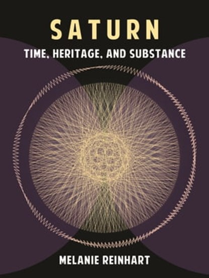 Saturn: Time, Heritage and Substance, Melanie Reinhart - Ebook - 9781909580107