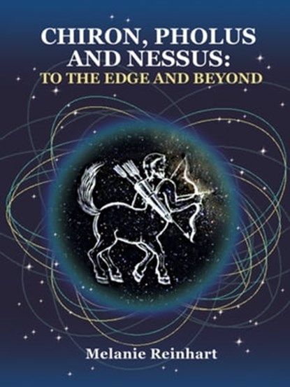 Chiron, Pholus and Nessus: To the Edge and Beyond, Melanie Reinhart - Ebook - 9781909580145