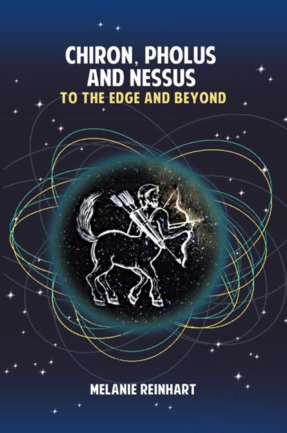 Chiron, Pholus and Nessus: To the Edge and Beyond, Melanie Reinhart - Paperback - 9781909580176