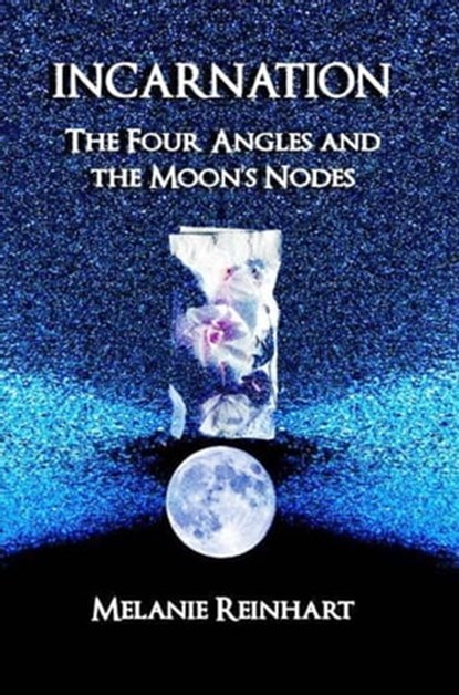 Incarnation: The Four Angles and the Moon's Nodes, Melanie Reinhart - Ebook - 9781909580213